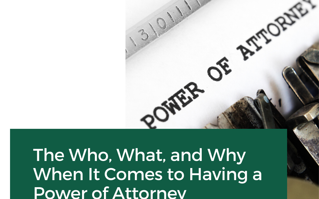 The Who, What, and Why When it Comes to Having a Power of Attorney