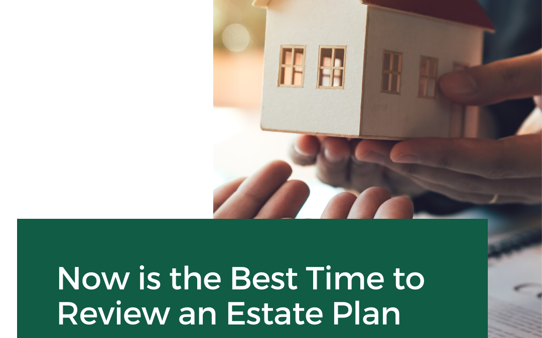 Now is the Best Time to Review an Estate Plan