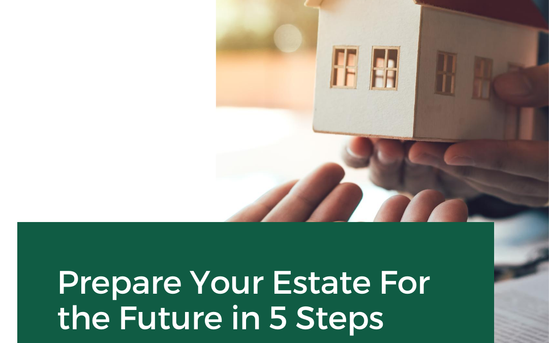 Prepare Your Estate For the Future in 5 Steps