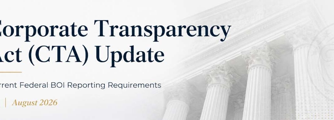 Corporate Transparency Act (CTA) Update: Current Federal BOI Reporting Requirements (August 2026)