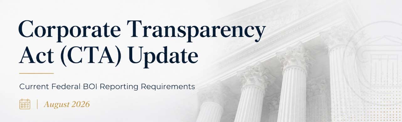 Corporate Transparency Act (CTA) Update: Current Federal BOI Reporting Requirements (August 2026)